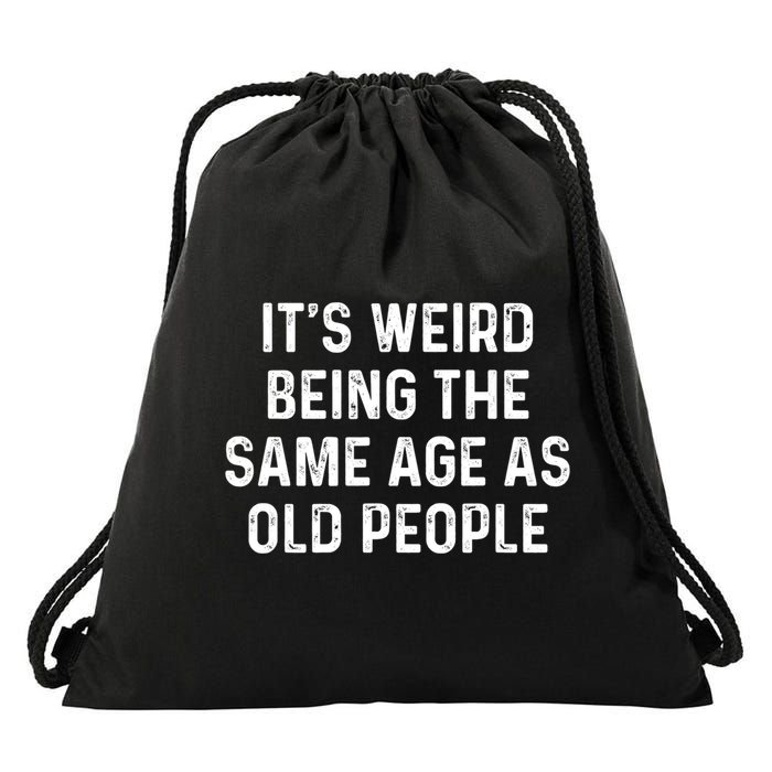 Its Weird Being The Same Age As Old People Drawstring Bag