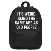 Its Weird Being The Same Age As Old People 16 in Basic Backpack