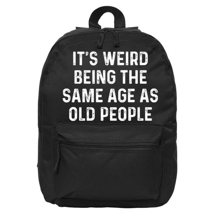 Its Weird Being The Same Age As Old People 16 in Basic Backpack