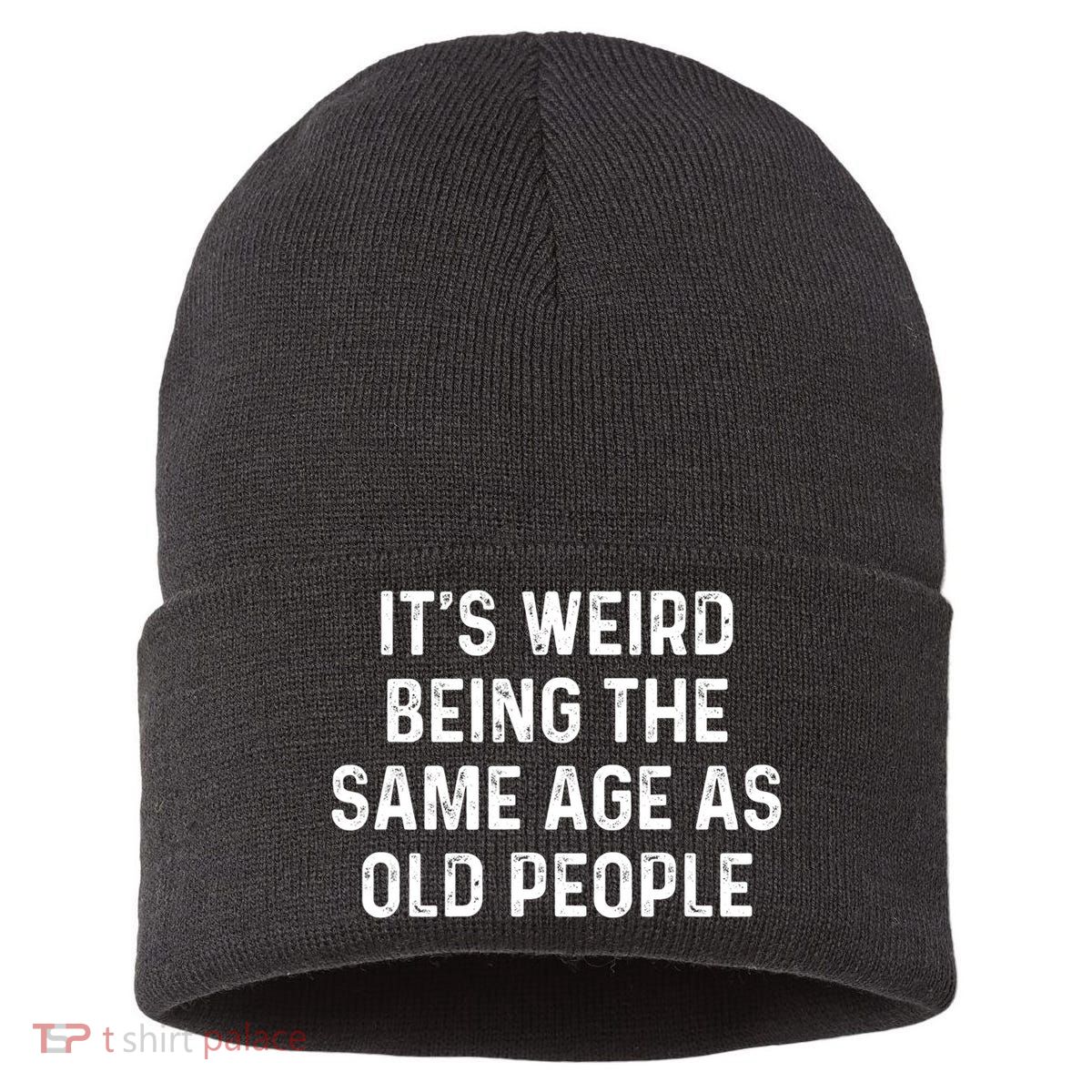 Its Weird Being The Same Age As Old People Sustainable Knit Beanie