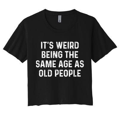 Its Weird Being The Same Age As Old People Crop Top