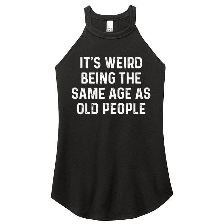 Its Weird Being The Same Age As Old People Women's Perfect Tri Rocker Tank