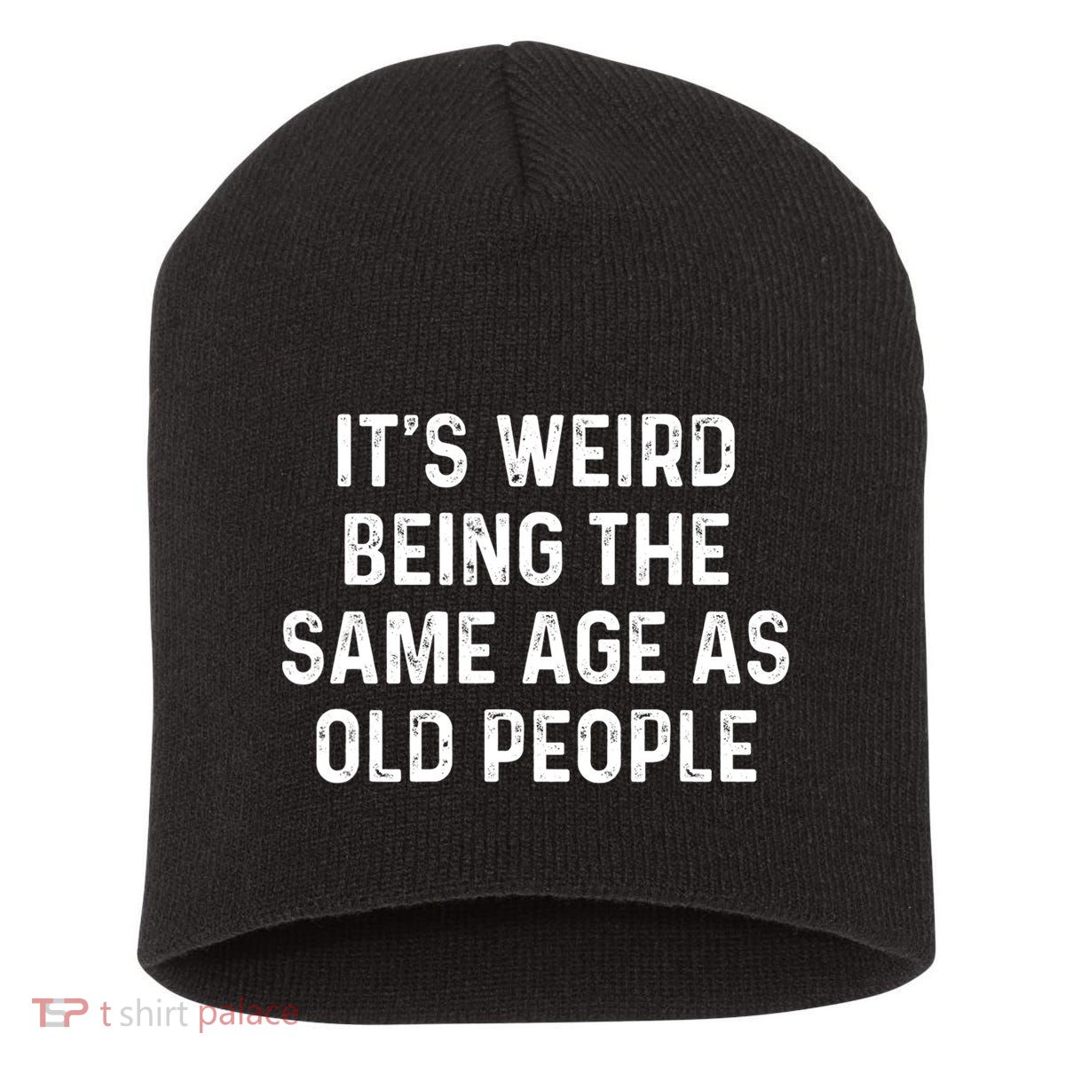 Its Weird Being The Same Age As Old People Short Acrylic Beanie