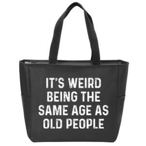 Its Weird Being The Same Age As Old People Zip Tote Bag