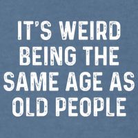 Its Weird Being The Same Age As Old People Garment-Dyed Sweatshirt
