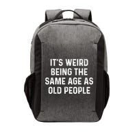 Its Weird Being The Same Age As Old People Vector Backpack