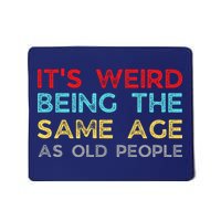 Its Weird Being The Same Age As Old People Mousepad
