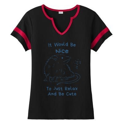 It Would Be Nice To Just Relax And Be Cute Funny Opossum Ladies Halftime Notch Neck Tee