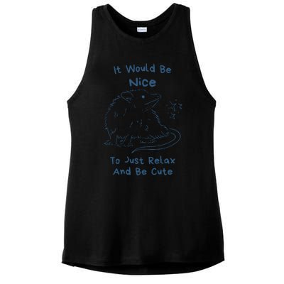 It Would Be Nice To Just Relax And Be Cute Funny Opossum Ladies PosiCharge Tri-Blend Wicking Tank