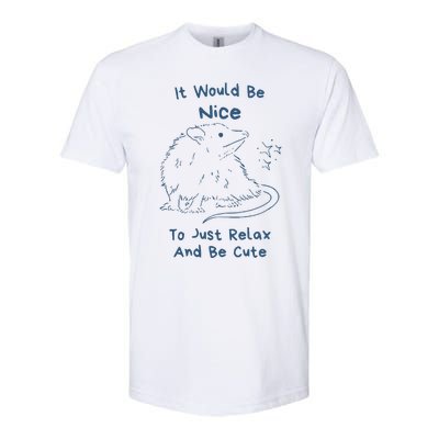 It Would Be Nice To Just Relax And Be Cute Funny Opossum Softstyle CVC T-Shirt