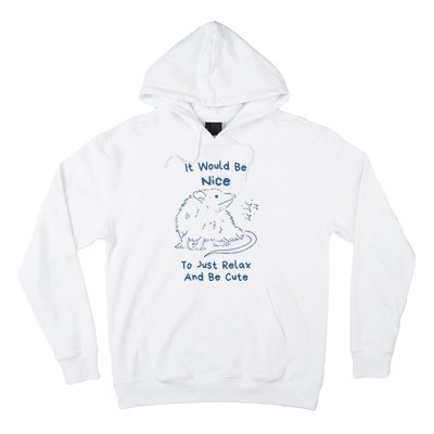 It Would Be Nice To Just Relax And Be Cute Funny Opossum Hoodie