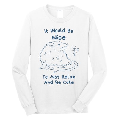 It Would Be Nice To Just Relax And Be Cute Funny Opossum Long Sleeve Shirt