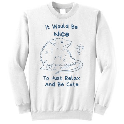 It Would Be Nice To Just Relax And Be Cute Funny Opossum Sweatshirt