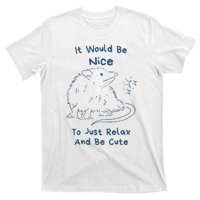 It Would Be Nice To Just Relax And Be Cute Funny Opossum T-Shirt