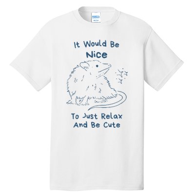 It Would Be Nice To Just Relax And Be Cute Funny Opossum Tall T-Shirt