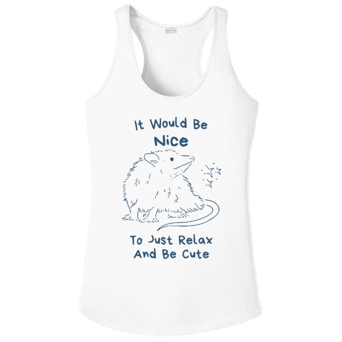 It Would Be Nice To Just Relax And Be Cute Funny Opossum Ladies PosiCharge Competitor Racerback Tank