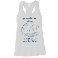 It Would Be Nice To Just Relax And Be Cute Funny Opossum Women's Racerback Tank