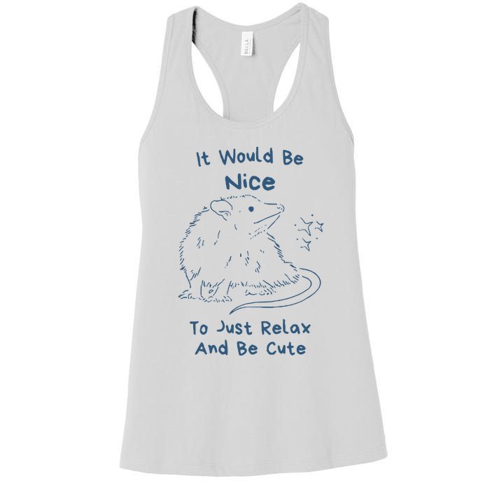 It Would Be Nice To Just Relax And Be Cute Funny Opossum Women's Racerback Tank