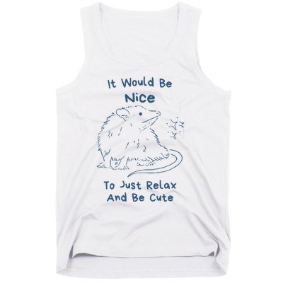 It Would Be Nice To Just Relax And Be Cute Funny Opossum Tank Top