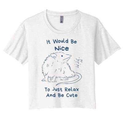 It Would Be Nice To Just Relax And Be Cute Funny Opossum Women's Crop Top Tee