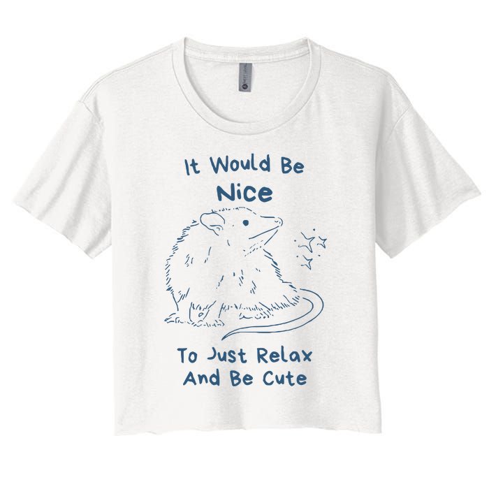 It Would Be Nice To Just Relax And Be Cute Funny Opossum Women's Crop Top Tee