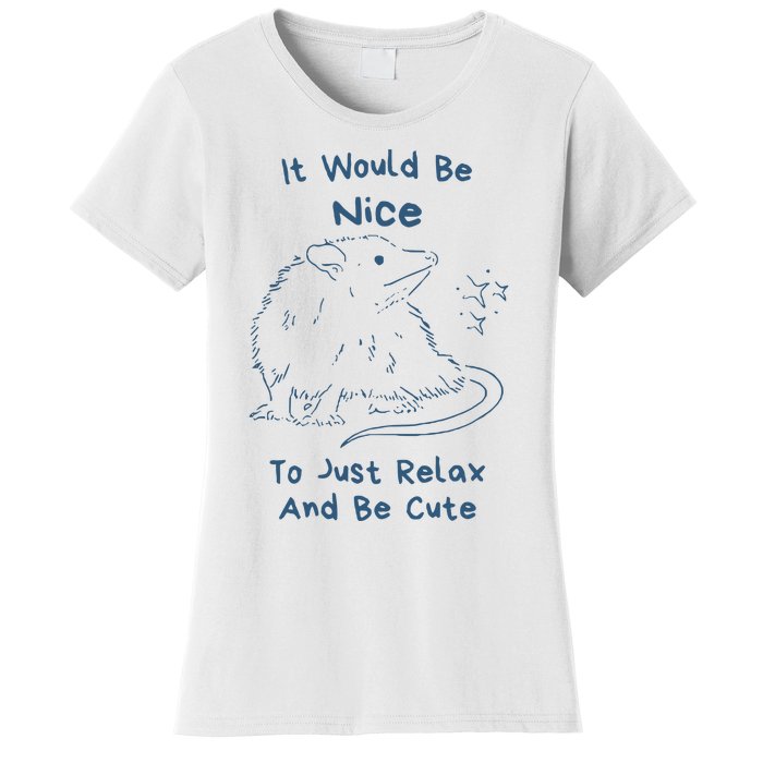 It Would Be Nice To Just Relax And Be Cute Funny Opossum Women's T-Shirt