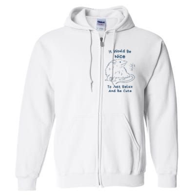 It Would Be Nice To Just Relax And Be Cute Funny Opossum Full Zip Hoodie