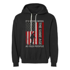 It's Weird Being The Same Age As Old People American Flag Garment-Dyed Fleece Hoodie