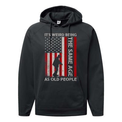 It's Weird Being The Same Age As Old People American Flag Performance Fleece Hoodie