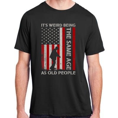 It's Weird Being The Same Age As Old People American Flag Adult ChromaSoft Performance T-Shirt