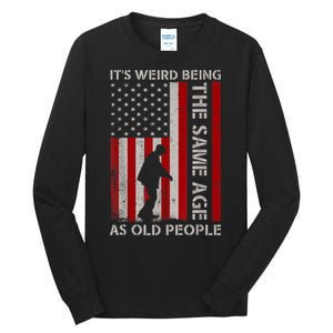 It's Weird Being The Same Age As Old People American Flag Tall Long Sleeve T-Shirt