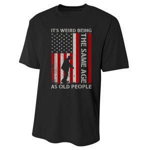 It's Weird Being The Same Age As Old People American Flag Performance Sprint T-Shirt