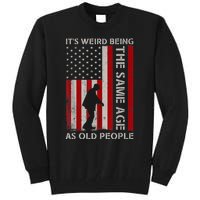 It's Weird Being The Same Age As Old People American Flag Tall Sweatshirt