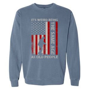 It's Weird Being The Same Age As Old People American Flag Garment-Dyed Sweatshirt