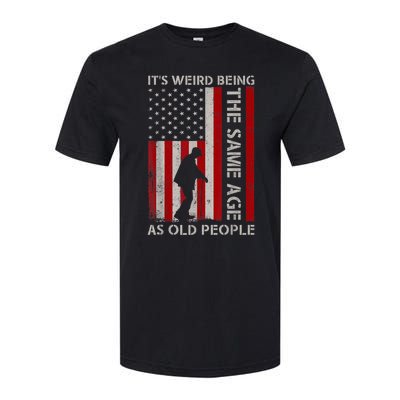 It's Weird Being The Same Age As Old People American Flag Softstyle CVC T-Shirt