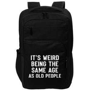 It's Weird Being The Same Age As Old People Funny Saying Impact Tech Backpack