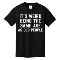 It's Weird Being The Same Age As Old People Funny Saying Kids T-Shirt