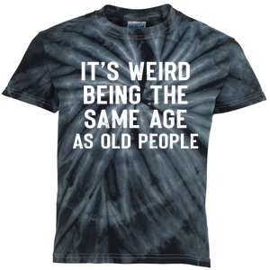 It's Weird Being The Same Age As Old People Funny Saying Kids Tie-Dye T-Shirt