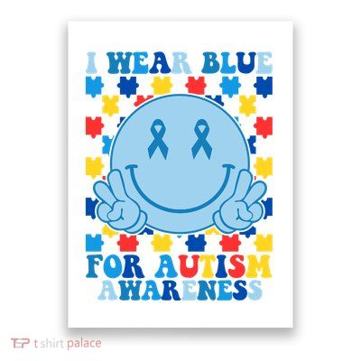 I Wear Blue For Autism Awareness Month Smile Peace Poster