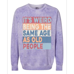 Its Weird Being The Same Age As Old People Retro Sarcastic Colorblast Crewneck Sweatshirt