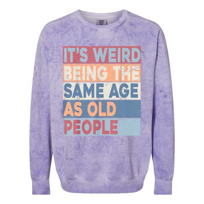 Its Weird Being The Same Age As Old People Retro Sarcastic Colorblast Crewneck Sweatshirt