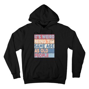 Its Weird Being The Same Age As Old People Retro Sarcastic Hoodie