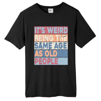 Its Weird Being The Same Age As Old People Retro Sarcastic Tall Fusion ChromaSoft Performance T-Shirt