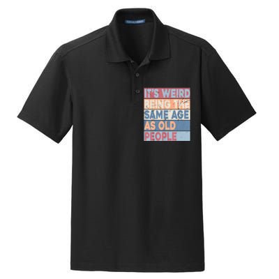 Its Weird Being The Same Age As Old People Retro Sarcastic Dry Zone Grid Polo