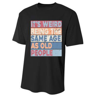 Its Weird Being The Same Age As Old People Retro Sarcastic Performance Sprint T-Shirt