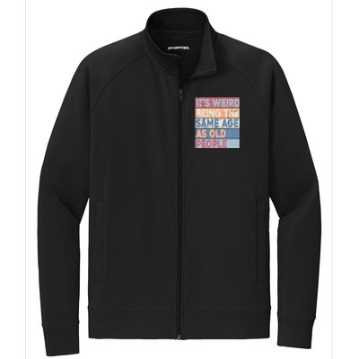 Its Weird Being The Same Age As Old People Retro Sarcastic Stretch Full-Zip Cadet Jacket