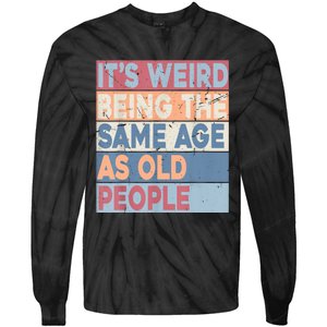 Its Weird Being The Same Age As Old People Retro Sarcastic Tie-Dye Long Sleeve Shirt