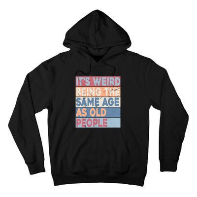 Its Weird Being The Same Age As Old People Retro Sarcastic Tall Hoodie