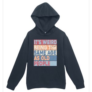 Its Weird Being The Same Age As Old People Retro Sarcastic Urban Pullover Hoodie