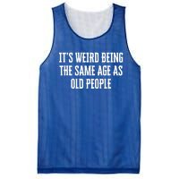 It's Weird Being The Same Age As Old People Funny Birthday Gift Mesh Reversible Basketball Jersey Tank